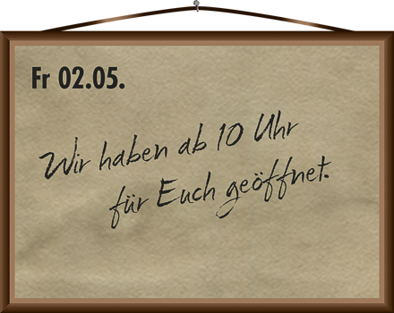 Wir haben am 02. Mai geöffnet