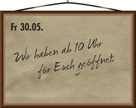 Wir haben am 30. Mai geöffnet