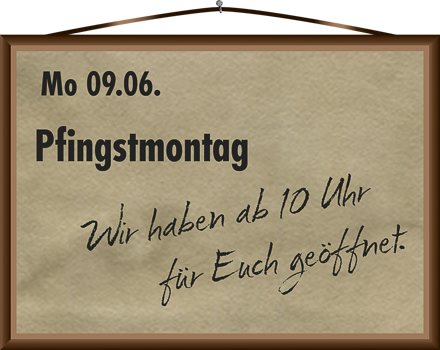 Wir haben am Pfingstmontag geöffnet